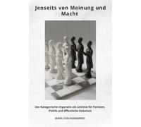 Jenseits von Meinung und Macht: Der Kategorische Imperativ als Leitlinie für Parteien, Politik und öffentliche Debatten