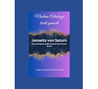 Jenseits von Saturn: Die verborgenen Kräfte zwischen den Sternen Band 1 (Moderne Astrologie leicht gemacht)