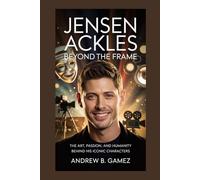 Jensen Ackles: Beyond the Frame: The Art, Passion, and Humanity Behind His Iconic Characters