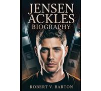 Jensen Ackles Biography: The Man Behind the Myth, the Heart Behind the Hunter