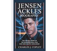 JENSEN ACKLES BIOGRAPHY: The Untold Story of the Supernatural Star Who Won Hearts Worldwide