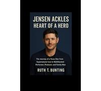 Jensen Ackles: Heart of a Hero: The Journey of a Texas Star from Supernatural Icon to Multifaceted Performer, Producer, and Family Man