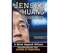 JENSEN HUANG BIOGRAPHY: A Mind Beyond Silicon - Transforming the Future of Computing