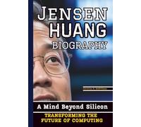 JENSEN HUANG BIOGRAPHY: A Mind Beyond Silicon - Transforming the Future of Computing