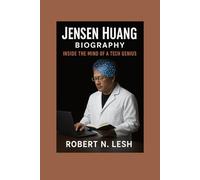 Jensen Huang Biography: Inside the Mind of a Tech Genius