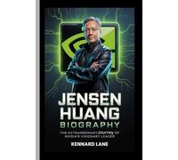 JENSEN HUANG BIOGRAPHY: The Extraordinary Journey of NVIDIA’s Visionary Leader