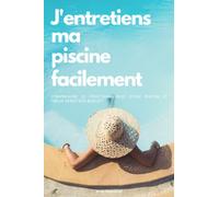 J'entretiens ma piscine facilement: Un guide pratique pour entretenir sa piscine toute l’année sans effort | 99p en couleur, 36 illustrations, 15,2 x ... | De nombreux conseils pour les particuliers