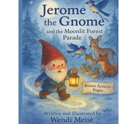 Jeome the Gnome And The Moonlit Forest Parade: A Heartwarming Story About Belonging and Friendship - With Bonus Activity Pages: A Cozy Woodland Story ... (Jerome the Gnome; The Gnome From Lacombe)
