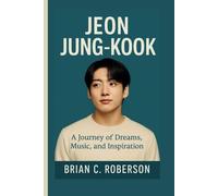 JEON JUNG-KOOK: A Journey of Dreams, Music, and Inspiration