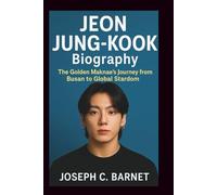 JEON JUNG-KOOK BIOGRAPHY: The Golden Maknae’s Journey from Busan to Global Stardom