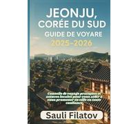 JEONJU, CORÉE DU SUD GUIDE DE VOYAGE 2025-2026: Conseils de voyage pratiques et astuces locales pour vous aider à vous promener en ville en toute confiance