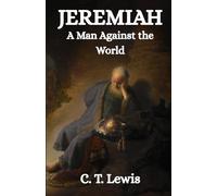 JEREMIAH: A Man Against the World (The Prophets)