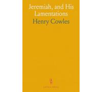 Jeremiah, and His Lamentations: With Notes, Critical, Explanatory and Practical, Designed for Both Pastors and People