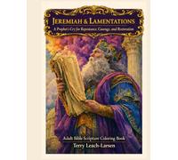 JEREMIAH & LAMENTATIONS - A Prophet's Cry for Repentance, Courage and Restoration: Adult Bible Scripture Coloring Book