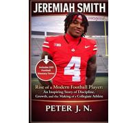JEREMIAH SMITH: Rise of a Modern Football Player: An Inspiring Story of Discipline, Growth, and the Making of a Collegiate Athlete