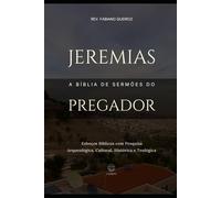Jeremias: A Bíblia de Sermões do Pregador: Esboços Bíblicos para Pregação Expositiva e Estudos Bíblicos (Profetas Maiores: Esboços Bíblicos, Sermões Expositivos e Estudos Bíblicos)