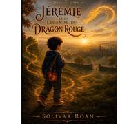 Jérémie et la légende du dragon rouge: Un conte initiatique sur le courage et la lumière intérieure | Album illustré 5-10 ans | Collection Dragon d'Or