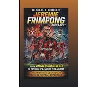 JEREMIE FRIMPONG BIOGRAPHY: From Amsterdam Streets To Premier League Stardom