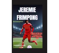Jeremie frimpong biography: Speed and Skill: How Frimpong Became Europe’s Rising Wing-Back