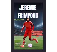 Jeremie frimpong biography: Speed and Skill: How Frimpong Became Europe’s Rising Wing-Back