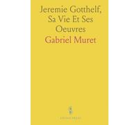 Jeremie Gotthelf, Sa Vie Et Ses Oeuvres
