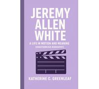 Jeremy Allen White: A Life in Motion and Meaning (Unauthorized Biography)