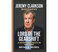 JEREMY CLARKSON: LORD OF THE GEARSHIFT A HEART THAT BEATS IN GASOLINE