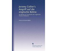 Jeremy Collier's Angriff auf die englische Bühne: Ein Beitrag zur Geschichte des englischen Dramas (Teildruck)