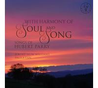Jeremy Huw Williams and Paula Fan - With Harmony of Soul & Song: Songs of Hubert Parry