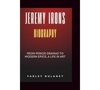 JEREMY IRONS BIOGRAPHY: From Period Dramas to Modern Epics, A Life in Art