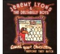 Jeremy Lyons & Deltabilly Boys - Count Your Chickens Before The