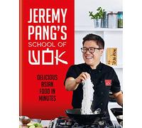 Jeremy Pang's School of Wok: Delicious Asian Food in Minutes