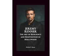 Jeremy Renner: The Art of Resilience and Reinvention in Hollywood