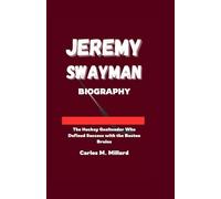JEREMY SWAYMAN BIOGRAPHY: The Hockey Goaltender Who Defined Success with the Boston Bruins