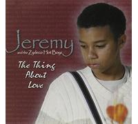 Jeremy & The Zydeco Hot Boyz - The Thing About Love