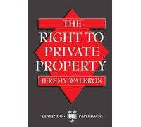 Jeremy Waldron The Right to Private Property (Tapa blanda) Clarendon Paperbacks
