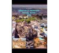 JEREZ DE LA FRONTERA TRAVEL GUIDE 2025 (The Roamer’s Handbook)