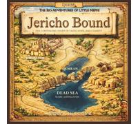 Jericho Bound: The Continuing Story of Faith, Hope, and Charity (The Big Adventures of Little Nephi)
