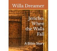 Jericho: When the Walls Fall: A Bible Story