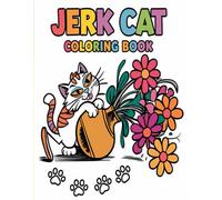 Jerk Cat Coloring Book: A Hilarious Collection of Mischievous Cats for Coloring Fun: Perfect for Cat Lovers, Adults, and Teens Seeking a Fun and Stress-Relieving Activity!
