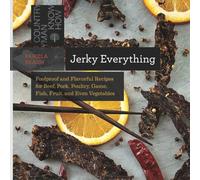 Jerky Everything: Foolproof and Flavorful Recipes for Beef, Pork, Poultry, Game, Fish, Fruit, and Even Vegetables: 0 (Countryman Know How)