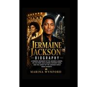 Jermaine Jackson Biography: A Powerful Biography of the Jackson 5 Legend, His Life Story, Solo Career, Motown Years, and the Legacy of the Jackson Family Music Dynasty