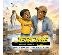 Jerome and the Tapestry of Time: Uncle Tim and the First Fish