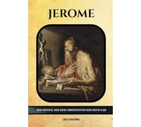 Jerome: Der Mönch, der dem Christentum sein Buch gab