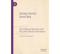Jerome Kern’s Jewel Box: The Princess Musicals and the Little Theatre Movement