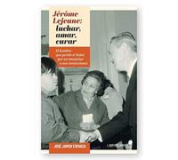 JÉRÔME LEJEUNE: LUCHAR, AMAR, CURAR