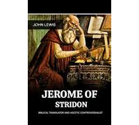 JEROME OF STRIDON: BIBLICAL TRANSLATOR AND ASCETIC CONTROVERSIALIST (Early Church Account Series)