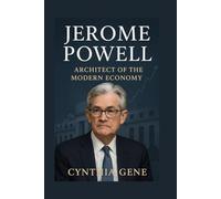 Jerome Powell: Architect of the Modern Economy