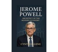 Jerome Powell: Architect of the Modern Economy