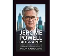JEROME POWELL BIOGRAPHY: Inside the Decision that shaped America’s Financial Future.